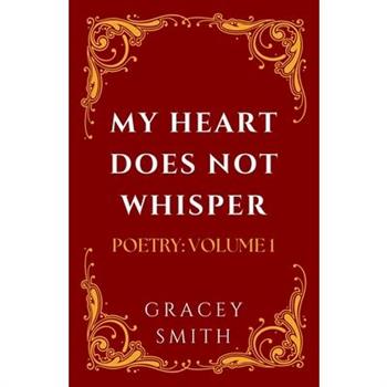 My Heart Does Not Whisper