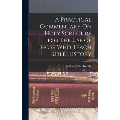 A Practical Commentary On Holy Scripture for the Use of Those Who Teach Bible History