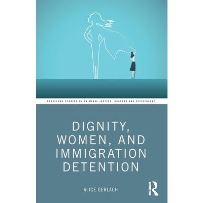 Dignity, Women, and Immigration Detention