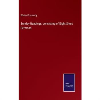 Sunday Readings, consisting of Eight Short Sermons