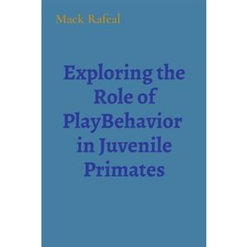 Exploring the Role of PlayBehavior in Juvenile Primates