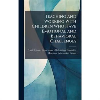 Teaching and Working With Children Who Have Emotional and Behavioral Challenges