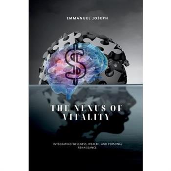 The Nexus of Vitality, Integrating Wellness, Wealth, and Personal Renaissance