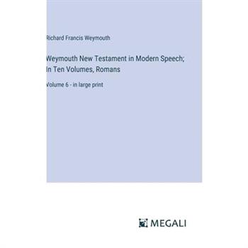 Weymouth New Testament in Modern Speech; In Ten Volumes, Romans