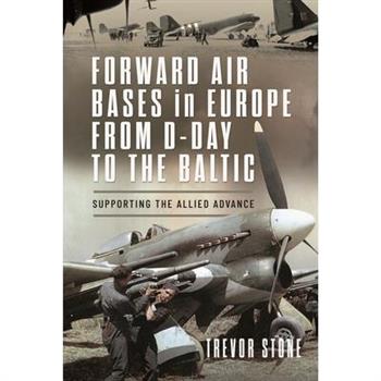Forward Air Bases in Europe from D-Day to the Baltic