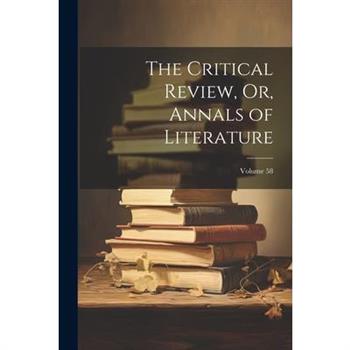 The Critical Review, Or, Annals of Literature; Volume 58