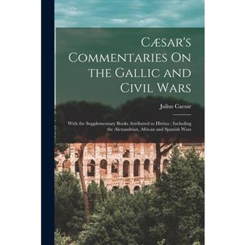 C疆sar's Commentaries On the Gallic and Civil Wars