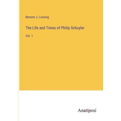 The Life and Times of Philip Schuyler
