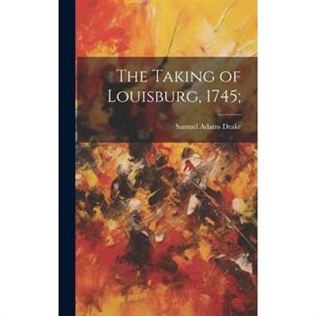 The Taking of Louisburg, 1745;