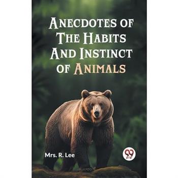 Anecdotes of the Habits and Instinct of Animals