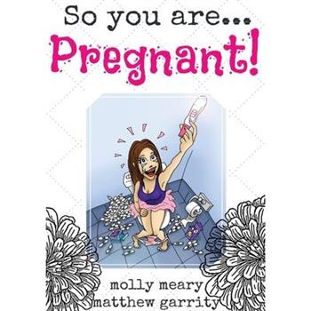 So You Are ... Pregnant!