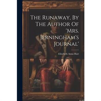 The Runaway, By The Author Of ’mrs. Jerningham’s Journal’