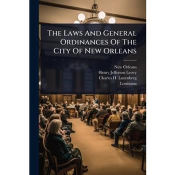 The Laws And General Ordinances Of The City Of New Orleans