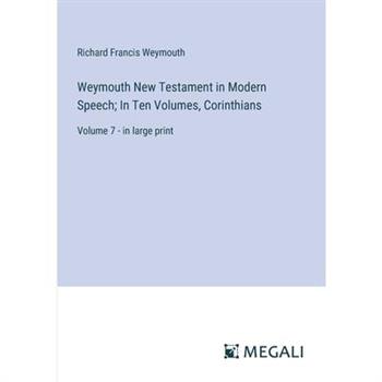 Weymouth New Testament in Modern Speech; In Ten Volumes, Corinthians