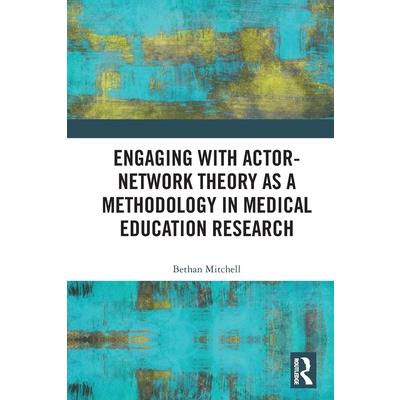 Engaging with Actor-Network Theory as a Methodology in Medical Education Research