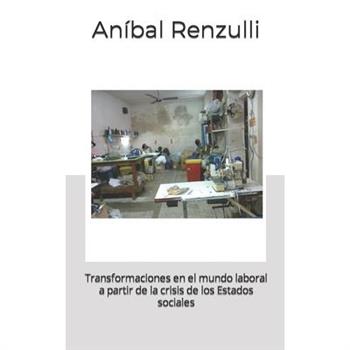Transformaciones en el mundo laboral a partir de la crisis de los Estados sociales