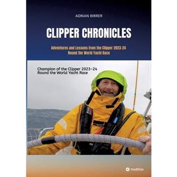 Clipper Chronicles - Adventures and Lessons from the Clipper 2023-24 Round the World Yacht Race