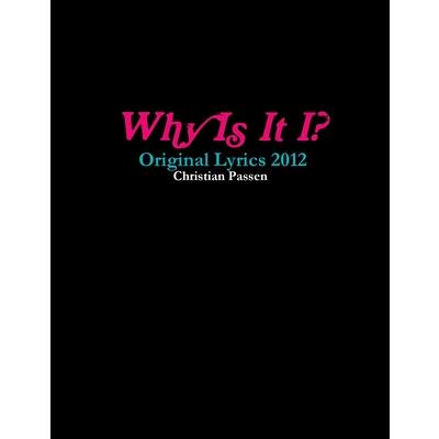 Why Is It I? - Original Lyrics 2012