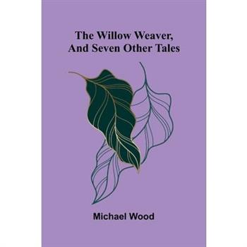 The willow weaver, and seven other tales