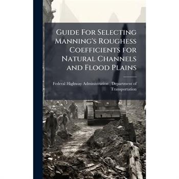 Guide For Selecting Manning's Roughess Coefficients for Natural Channels and Flood Plains