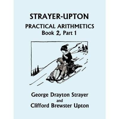 Strayer-Upton Practical Arithmetics BOOK 2, Part 1 (Yesterday’s Classics)