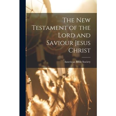 The New Testament of the Lord and Saviour Jesus Christ