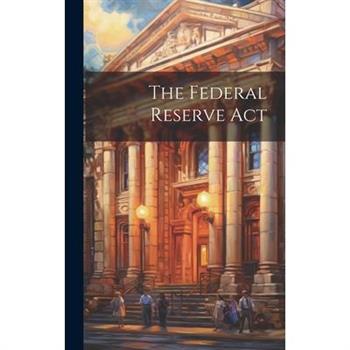 The Federal Reserve Act