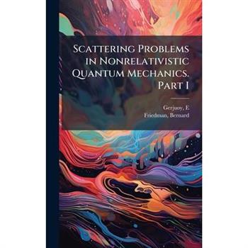 Scattering Problems in Nonrelativistic Quantum Mechanics. Part I