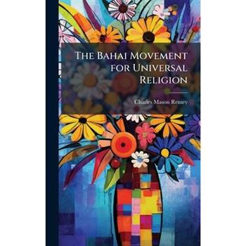 The Bahai Movement for Universal Religion