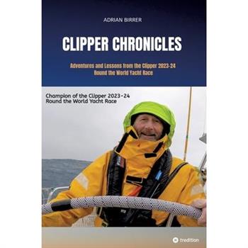 Clipper Chronicles - Adventures and Lessons from the Clipper 2023-24 Round the World Yacht Race