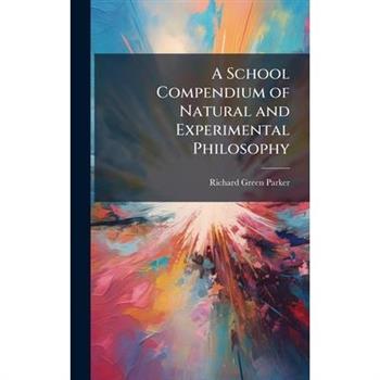A School Compendium of Natural and Experimental Philosophy