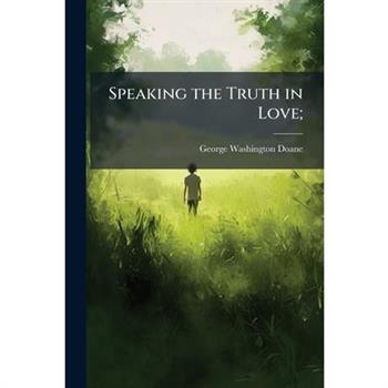 Speaking the Truth in Love;