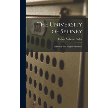 The University of Sydney; its History and Progress Illustrated