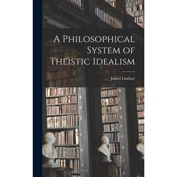 A Philosophical System of Theistic Idealism