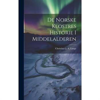 De Norske Klostres Historie I Middelalderen