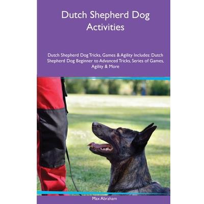 Dutch Shepherd Dog Activities Dutch Shepherd Dog Tricks, Games & Agility. Includes