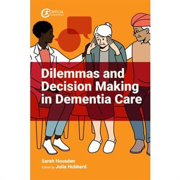 Dilemmas and Decision Making in Dementia Care