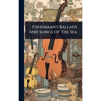 Fisherman’s Ballads And Songs Of The Sea
