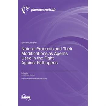 Natural Products and Their Modifications as Agents Used in the Fight against Pathogens