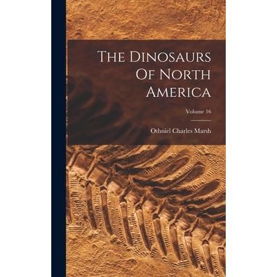 The Dinosaurs Of North America; Volume 16