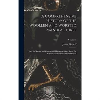 A Comprehensive History of the Woollen and Worsted Manufactures