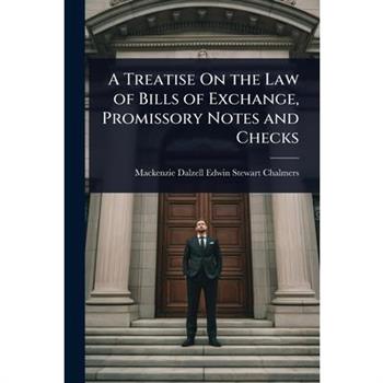 A Treatise On the Law of Bills of Exchange, Promissory Notes and Checks