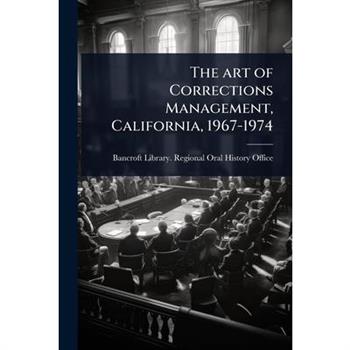 The art of Corrections Management, California, 1967-1974