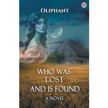 Who Was Lost And Is Found A Novel
