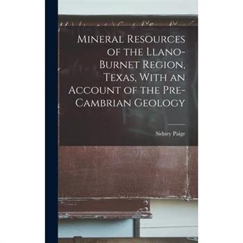 Mineral Resources of the Llano-Burnet Region, Texas, With an Account of the Pre-Cambrian Geology