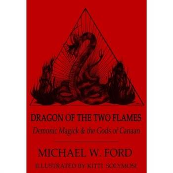 Dragon of the Two Flames - Demonic Magick & the Gods of Canaan