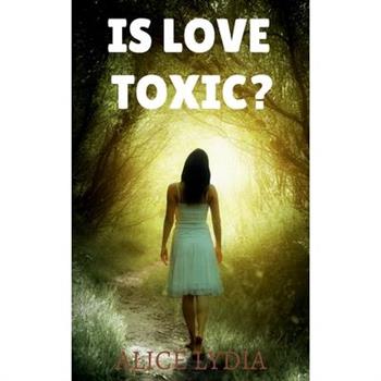 Is Love Toxic?