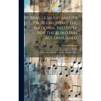 Braille Music and Its Problems, What the National Institute for the Blind Has Accomplished