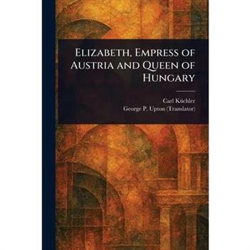 Elizabeth, Empress of Austria and Queen of Hungary