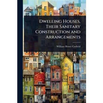 Dwelling Houses, Their Sanitary Construction and Arrangements
